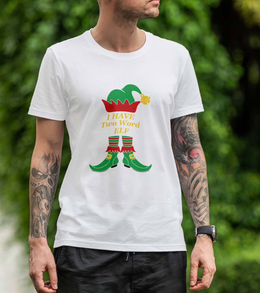 I HAVE Two Word ELF Christmas Snowflakes Hat Shoes T-Shirt