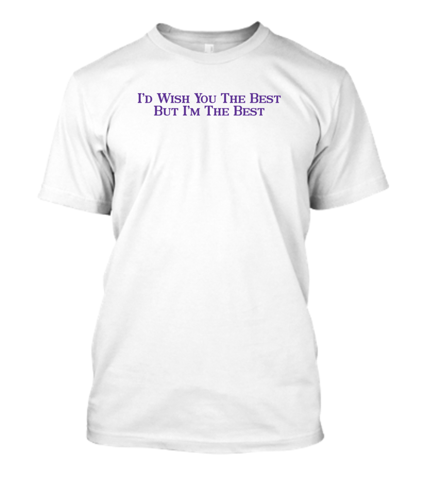 I'd Wish You The Best But I'm The Best Purple Text T-Shirt