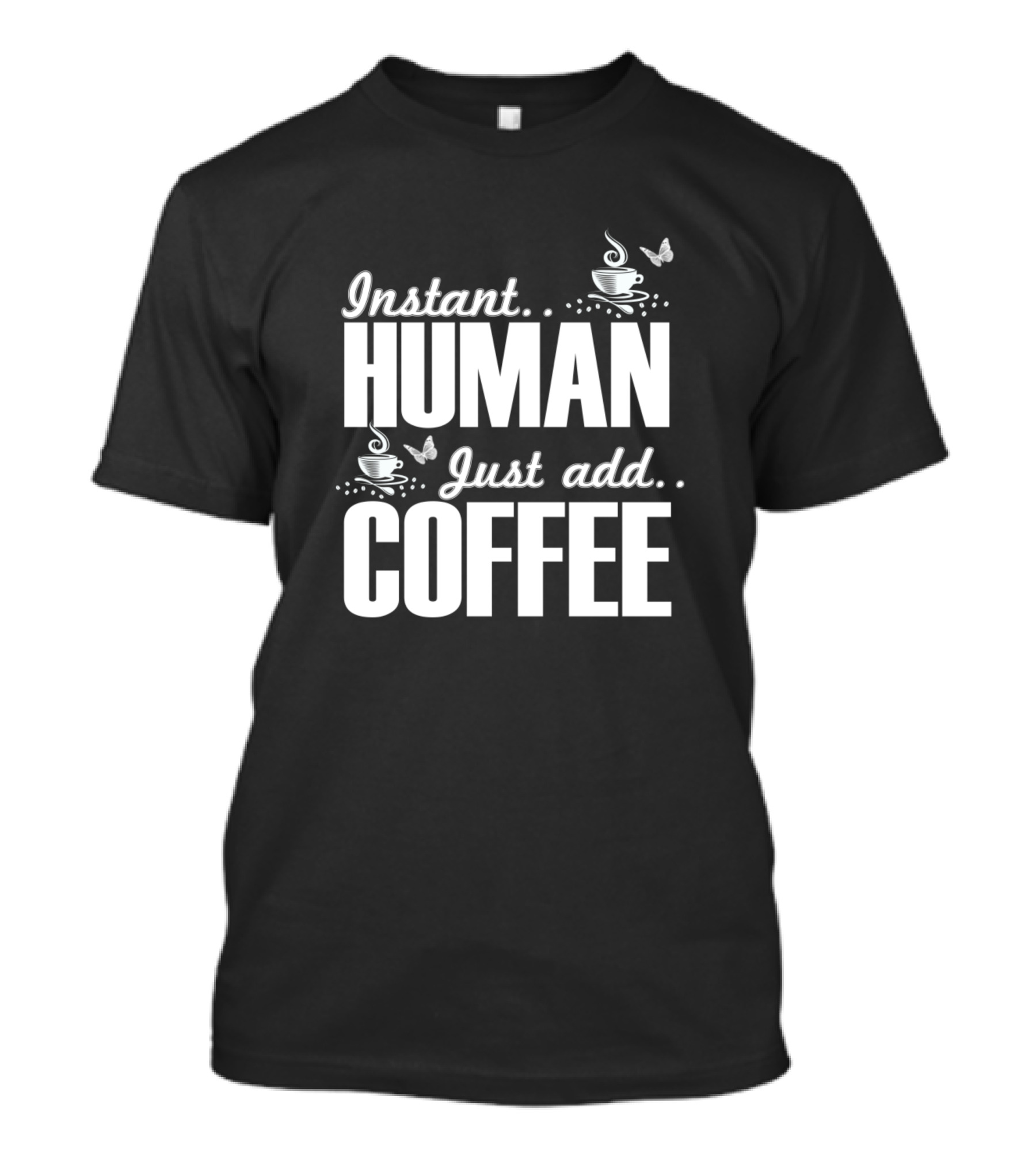 Instant Human Just Add Coffee With Butterflies And Coffee Cups T-Shirt