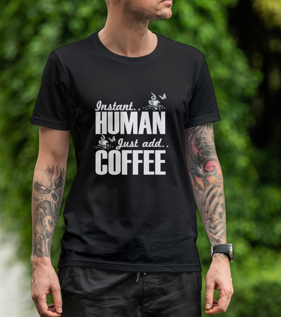 Instant Human Just Add Coffee With Butterflies And Coffee Cups T-Shirt