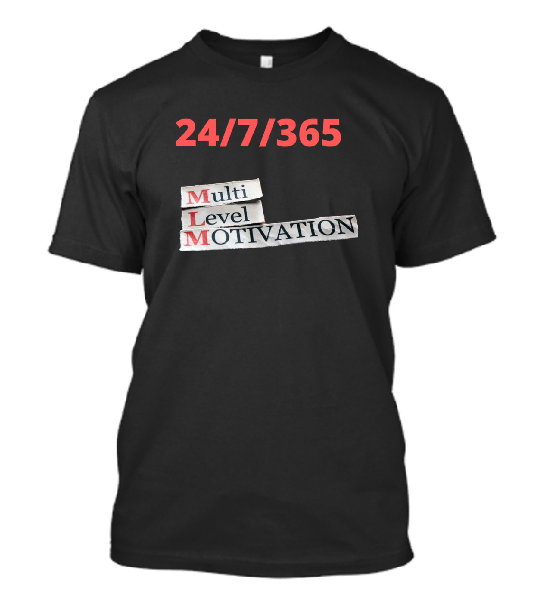 24/7/365 Multi Level Motivation T-Shirt