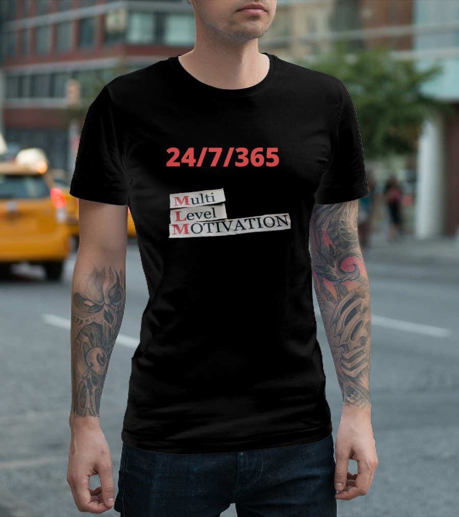 24/7/365 Multi Level Motivation T-Shirt