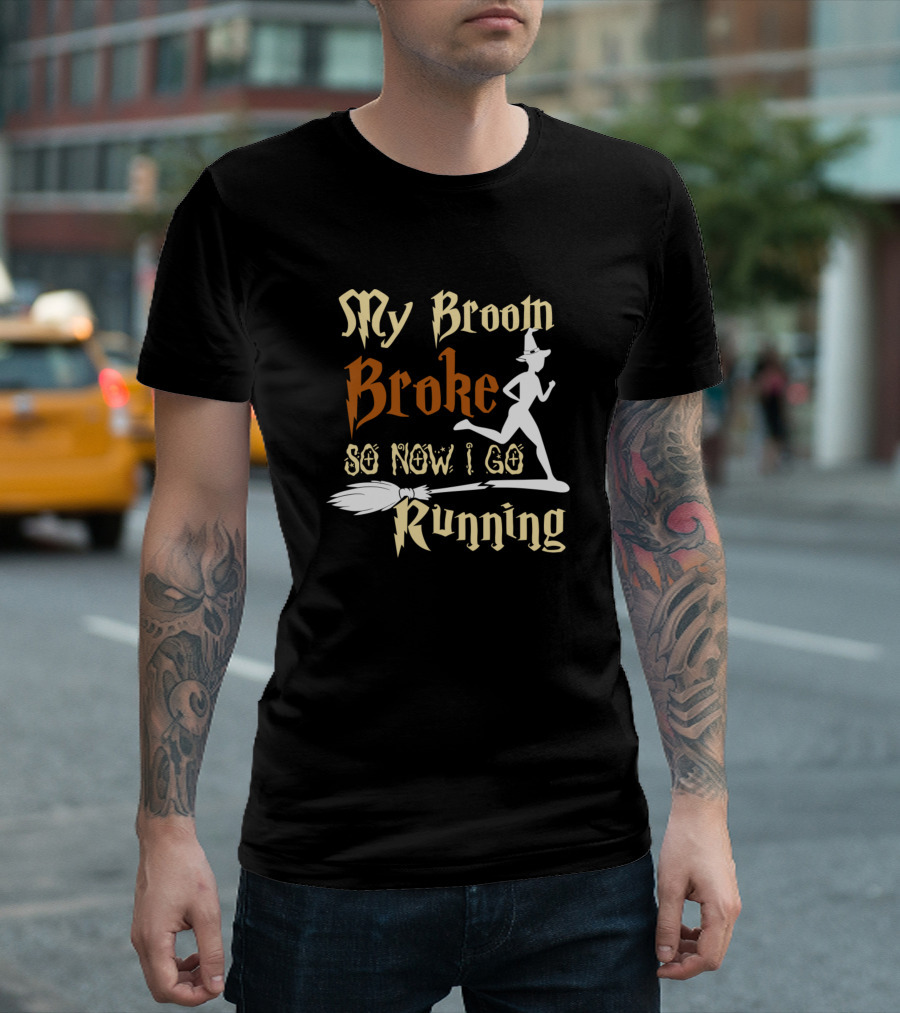 My Broom Broke So Now I Go Running Witch T-Shirt