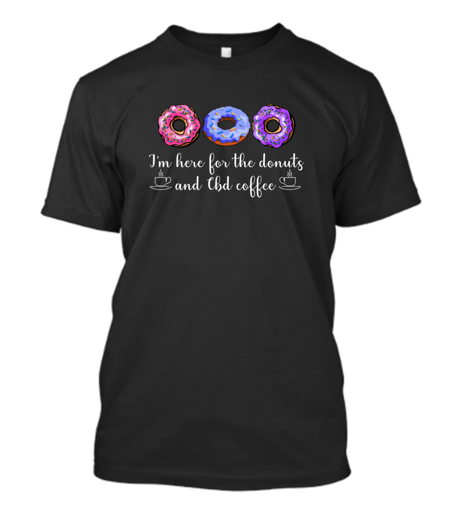I'm Here For The Donuts And CBD Coffee T-Shirt