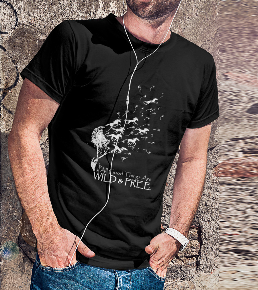 All Good Things Are Wild And Free Horses And Dandelion Breeze T-Shirt