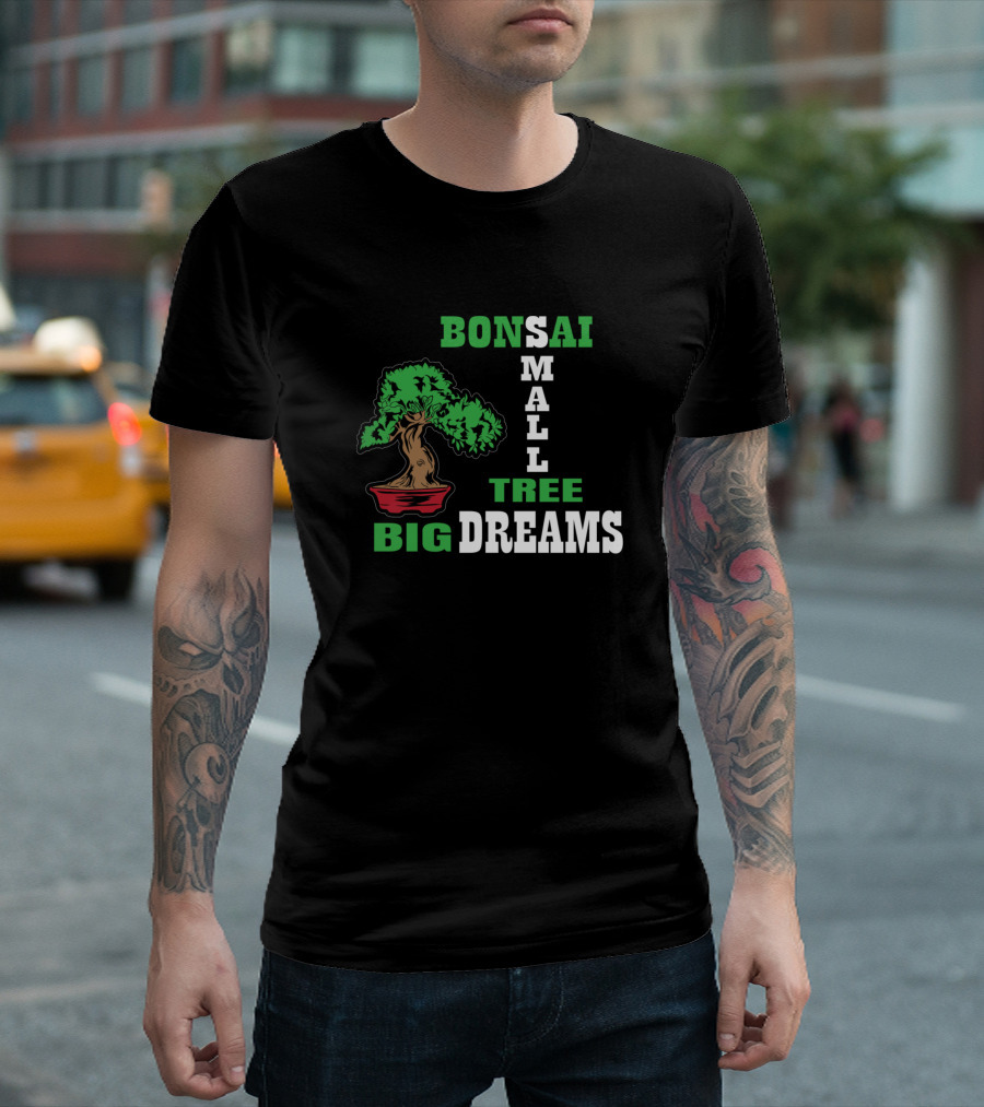 Bonsai Small Tree Big Dreams T-Shirt