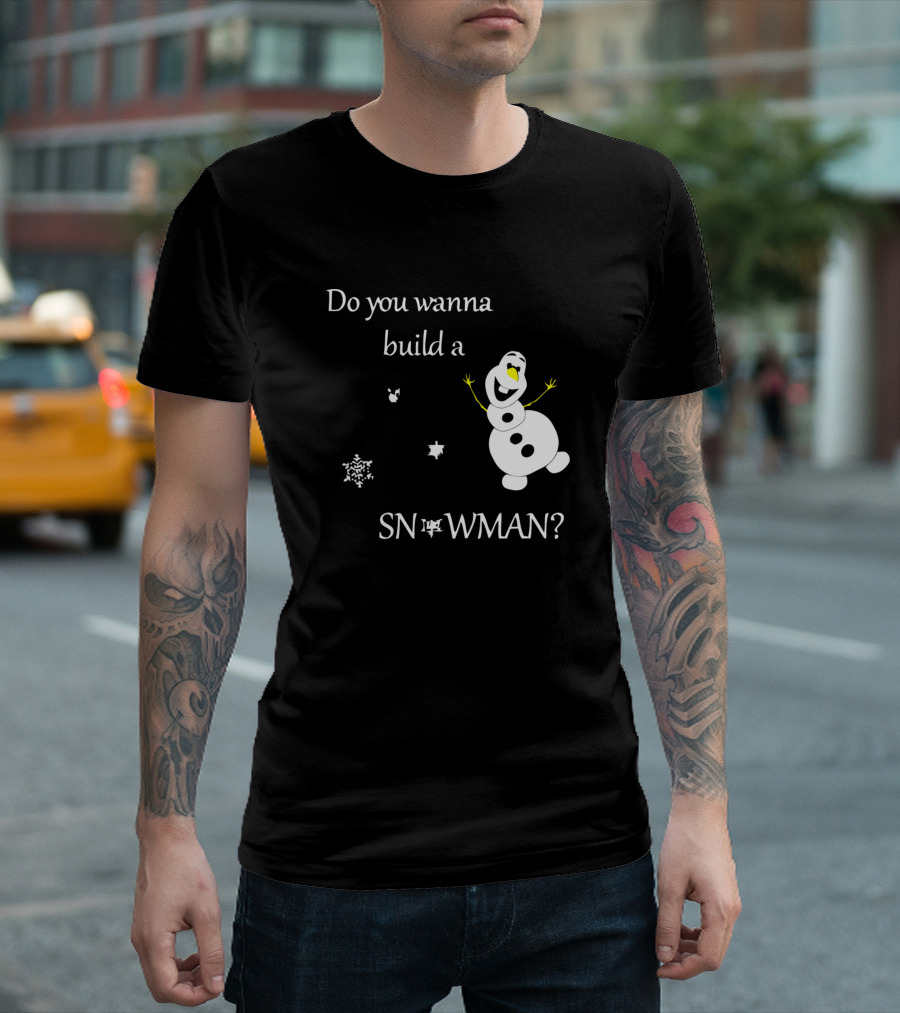 Do You Wanna Build A Snowman - Snowflake Olaf Themed T-Shirt