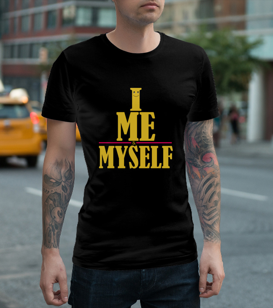 I Me Myself Self Loving Self Confidence Mercha T-Shirt