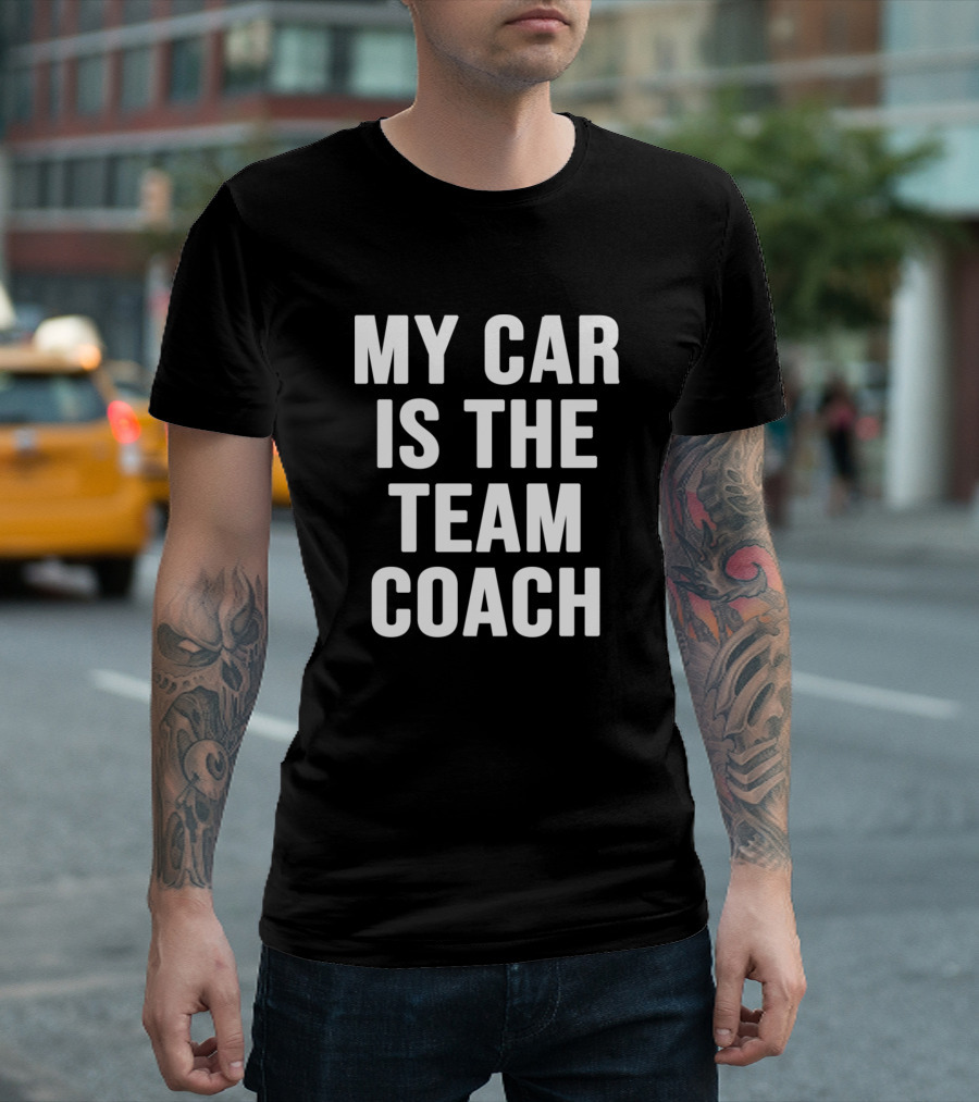My Car Is The Team Coach T-Shirt