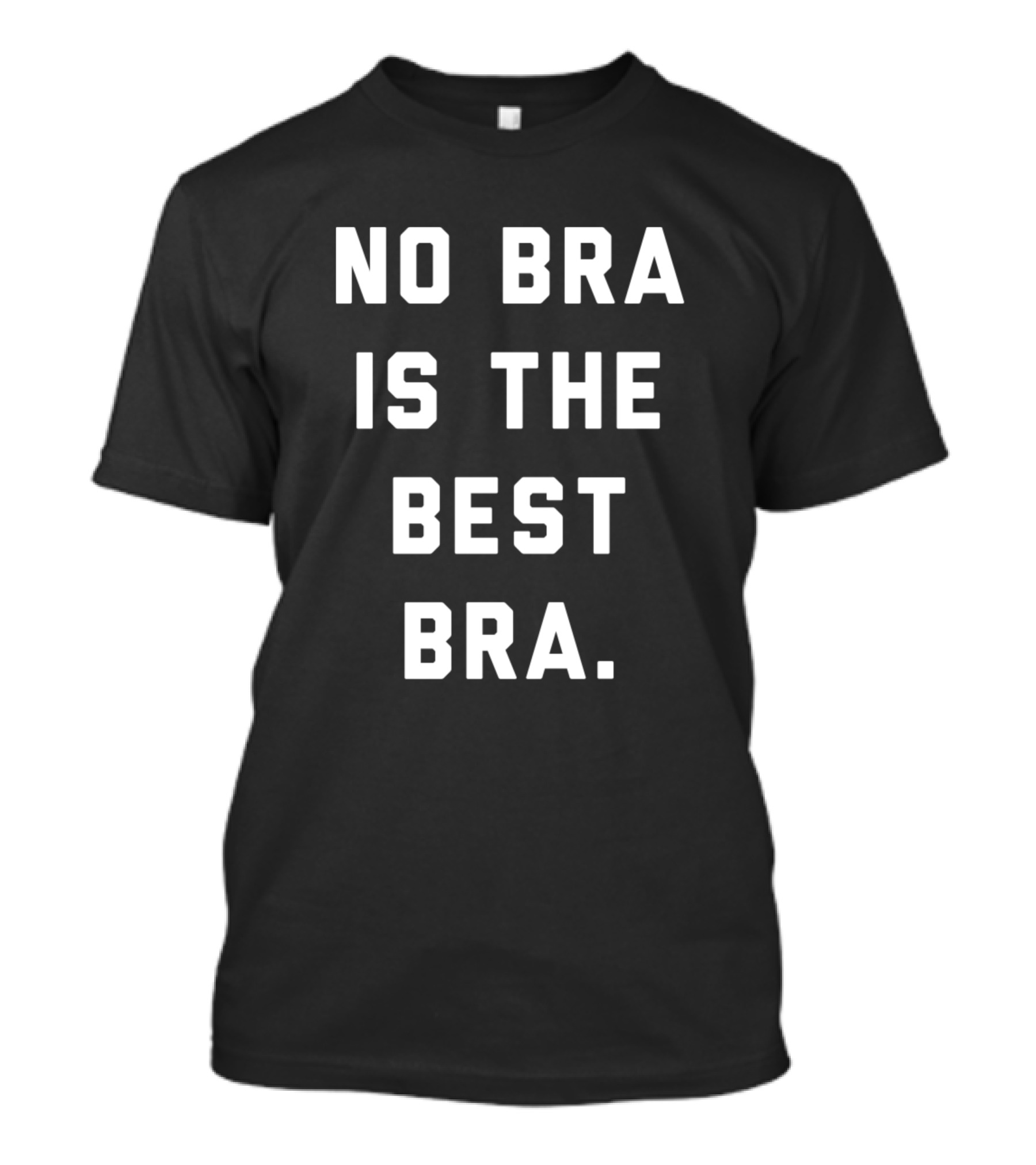 No Bra Is The Best Bra T-Shirt