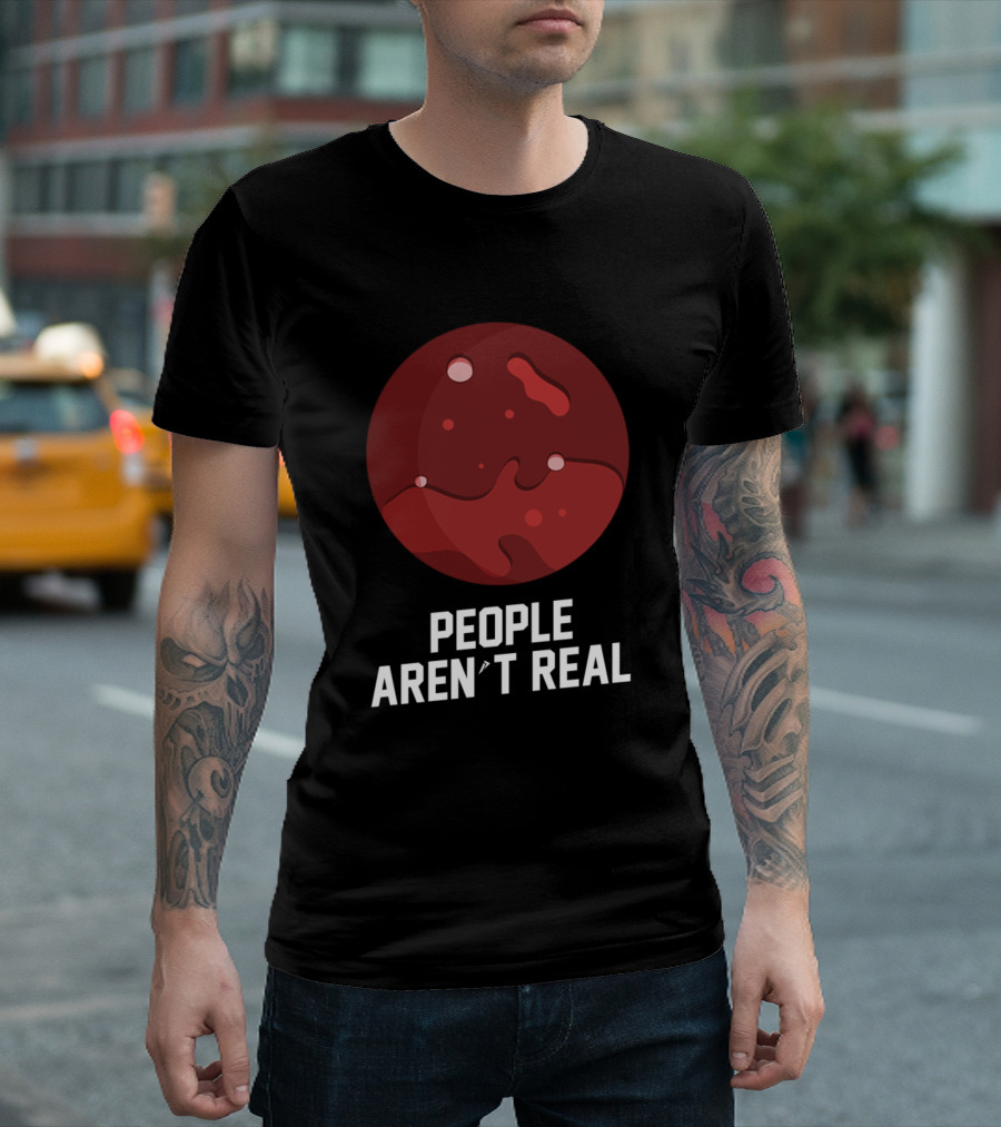 People Aren't Real Mars Planet Funny Pun T-Shirt