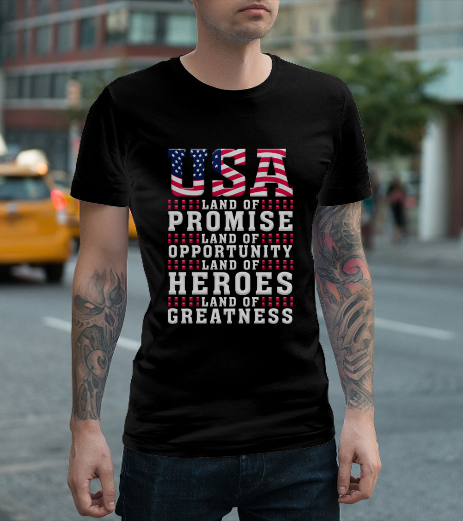 USA Land Of Promise Land Of Opportunity Land Of Heroes Land Of Greatness T-Shirt