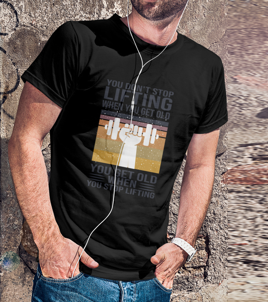You Don't Stop Lifting Hand Holding Barbell You Get Old When You Stop Lifting T-Shirt