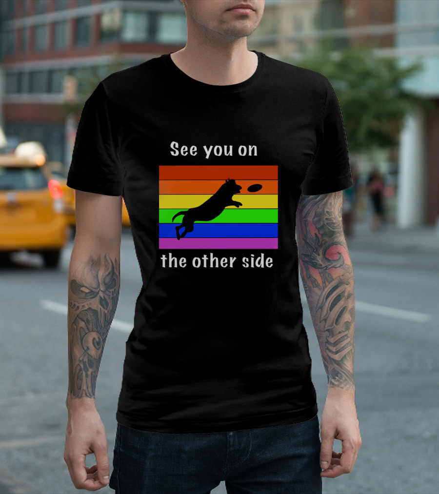 See You On The Other Side Rainbow Dog Frisbee T-Shirt