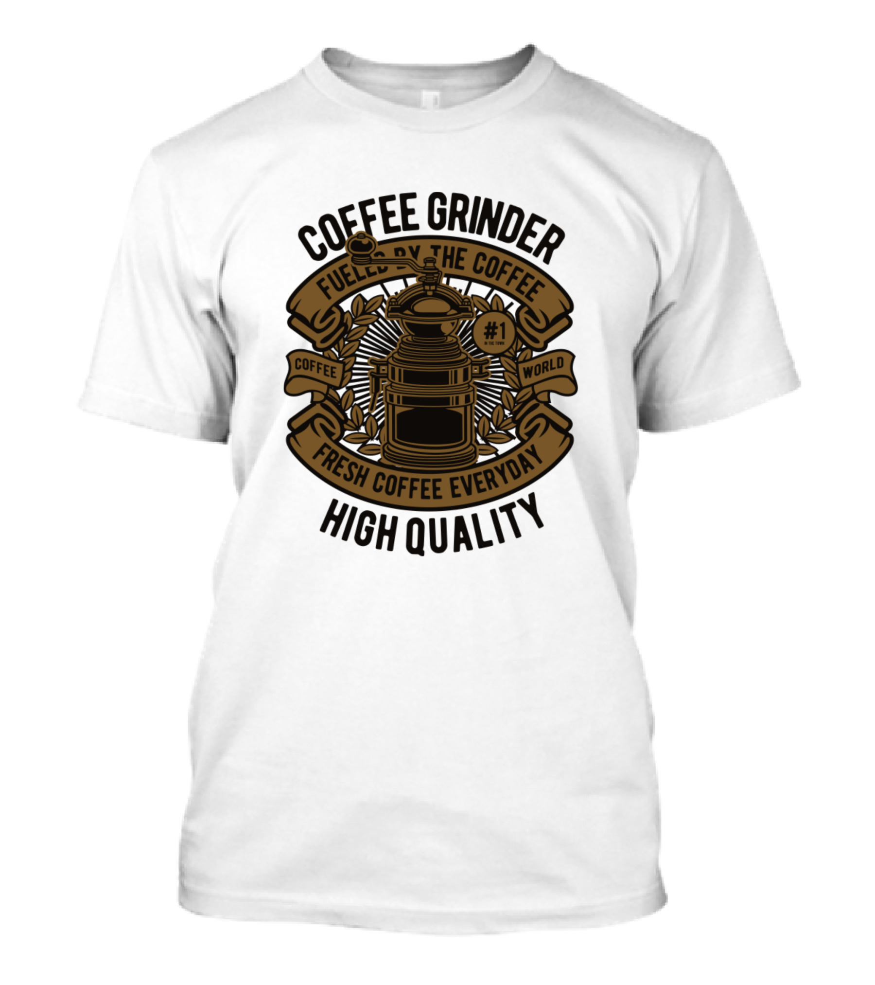 Coffee Grinder Fueled By The Coffee Fresh Coffee Everyday High Quality #1 Coffee World T-Shirt