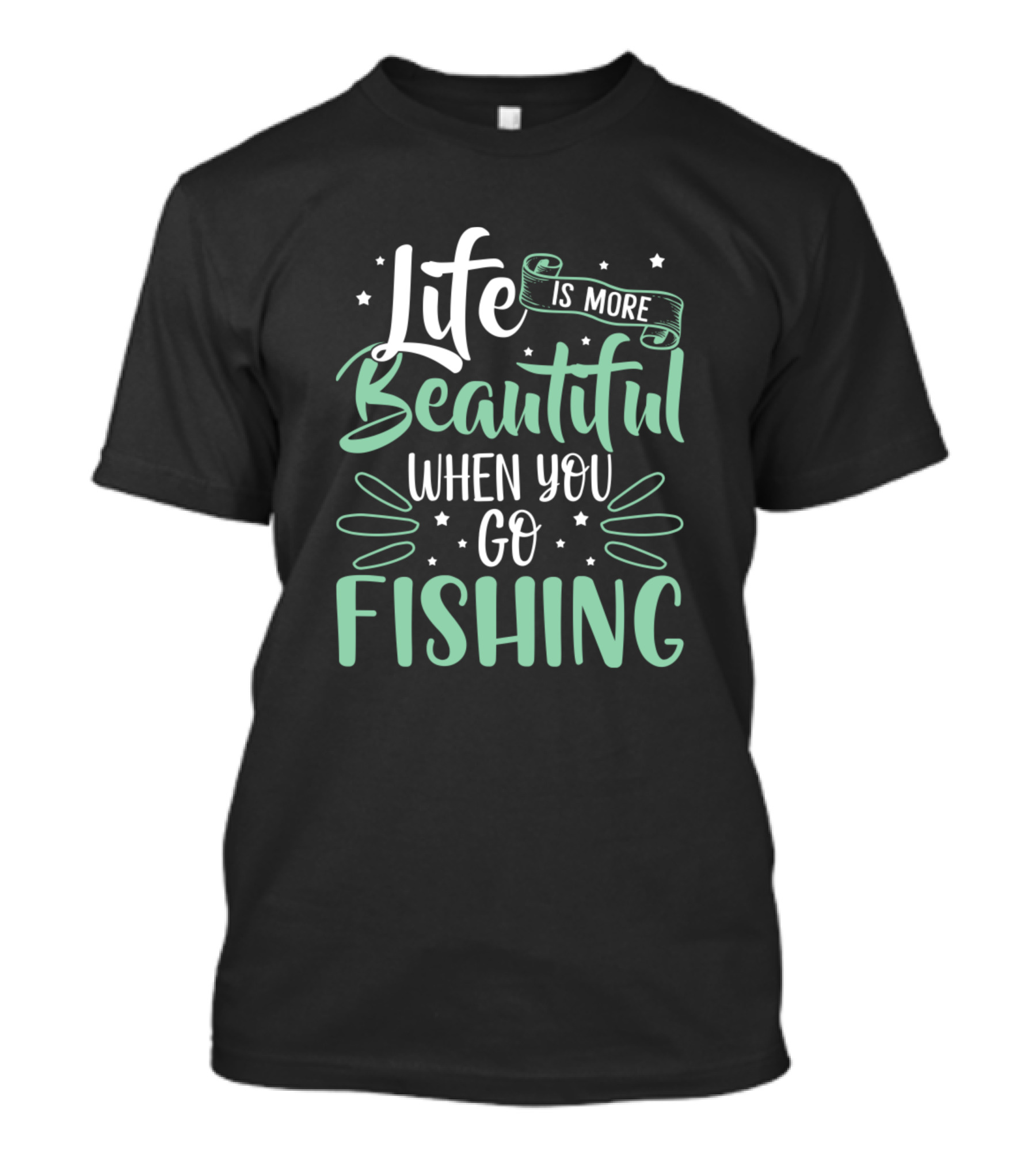 Life Is More Beautiful When You Go Fishing Enthusiast Fans T-Shirt