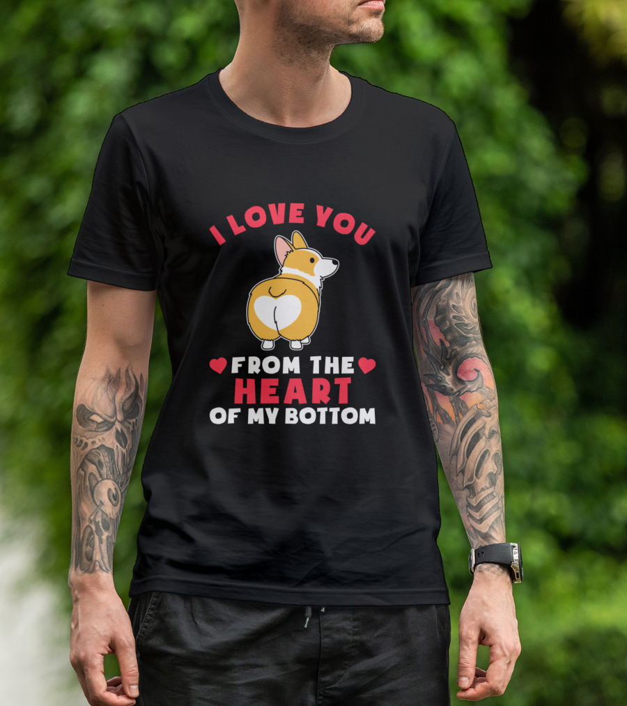 I Love You From The Heart Of My Bottom Corgi Dog T-Shirt