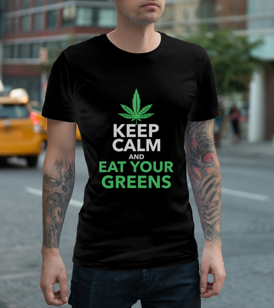 Funny Hemp Saying Weed Keep Calm and Eat Your Greens T-Shirt