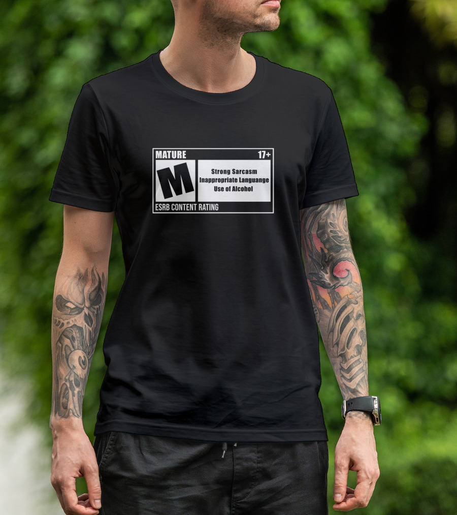 Mature 17+ ESRB Content Rating Strong Sarcasm Inappropriate Language Use Of Alcohol T-Shirt