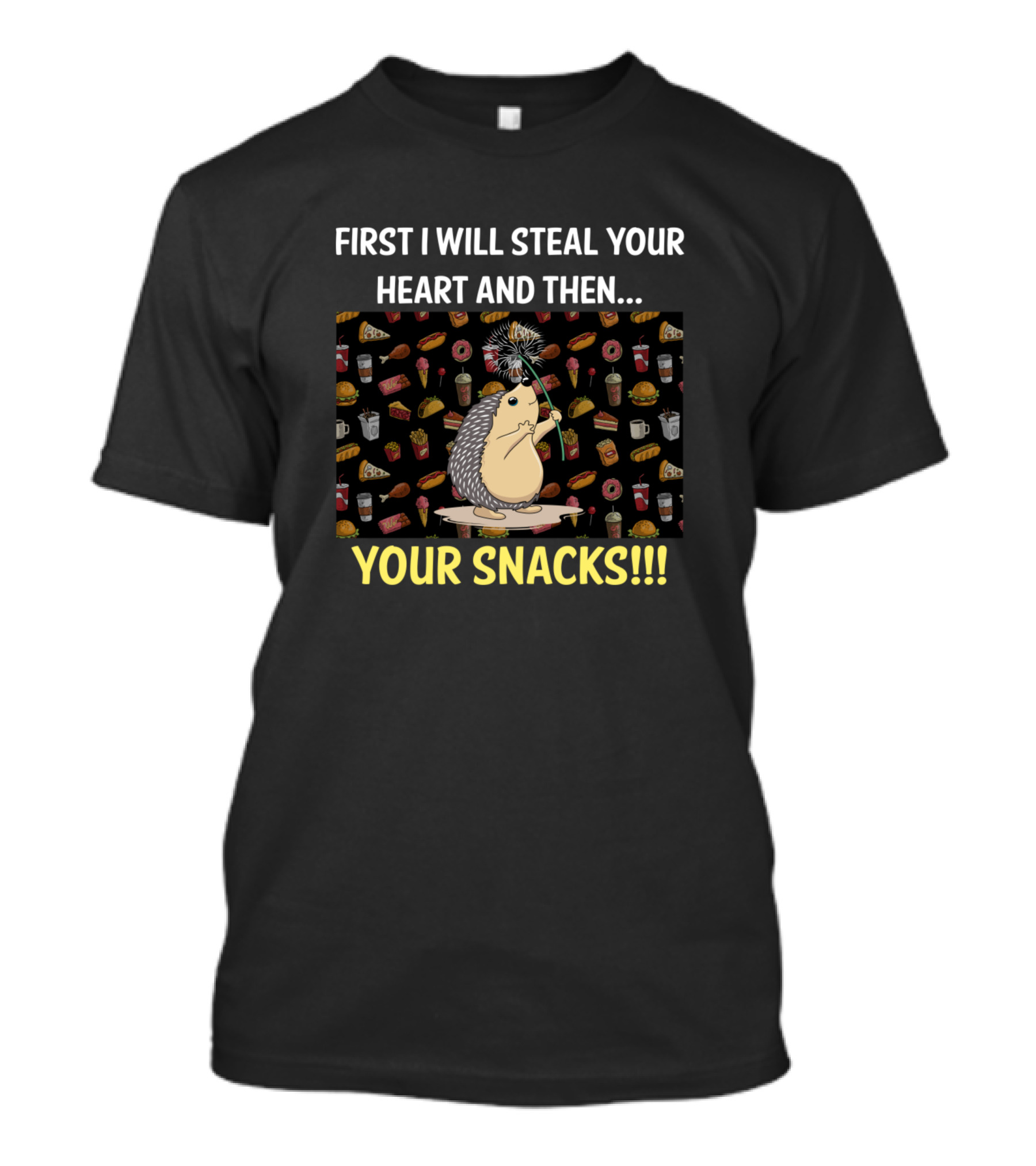 First I Will Steal Your Heart And Then Your Snacks Hedgehog T-Shirt