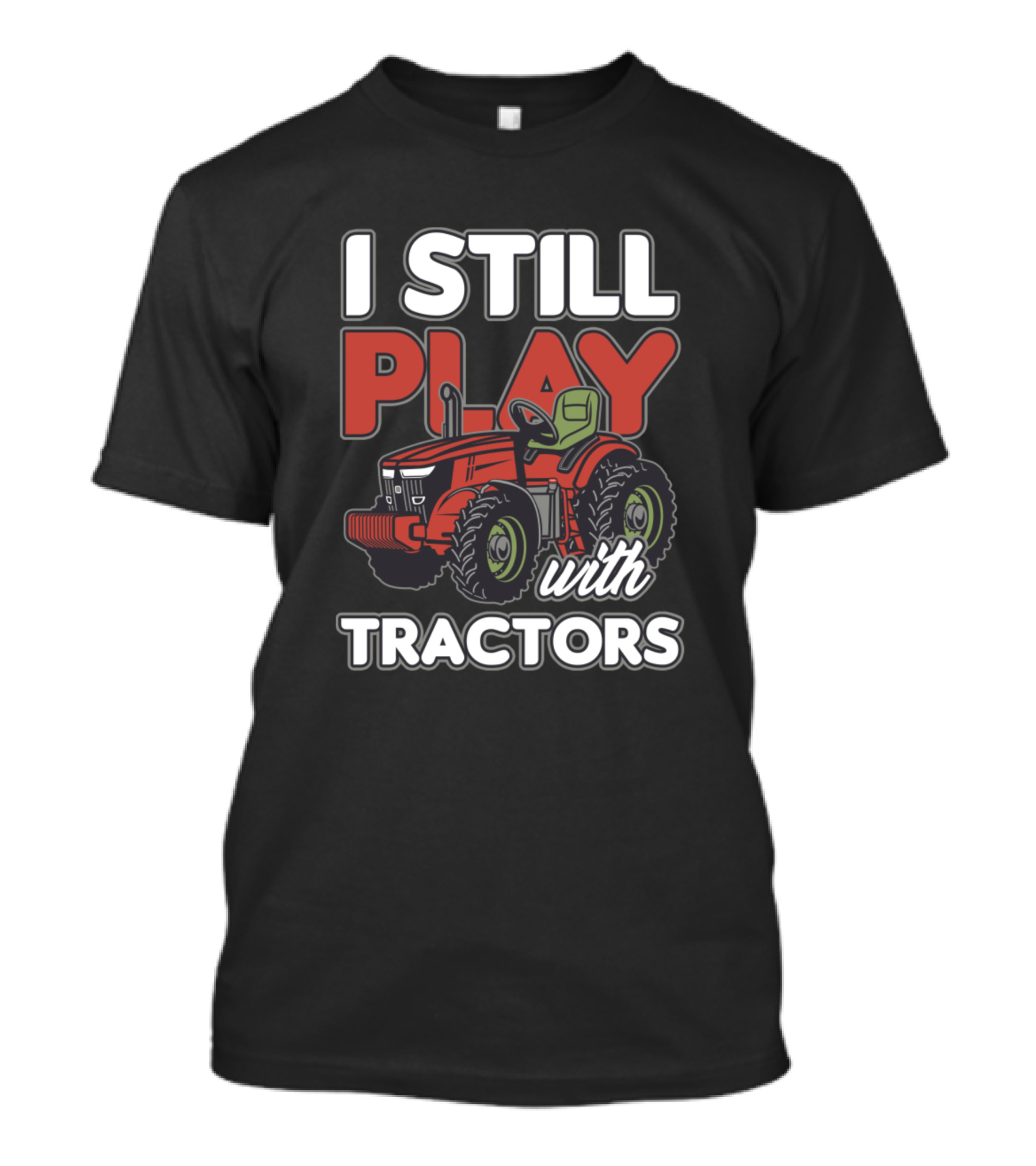 I Still Play With Tractors Farmer Farming Farm T-Shirt