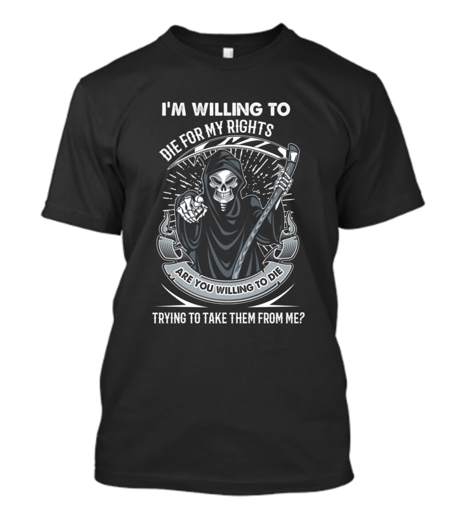 I'm Willing To Die For My Rights Are You Willing To Die Trying To Take Them From Me? T-Shirt