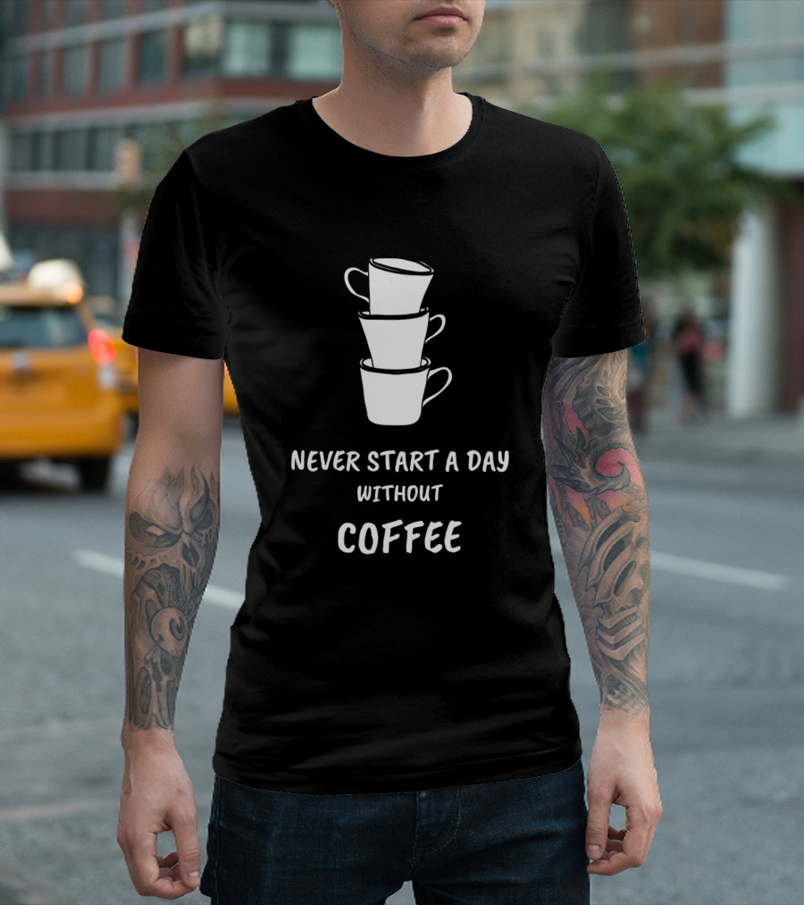 Never Start a Day Without Coffee Stacked Cups T-Shirt