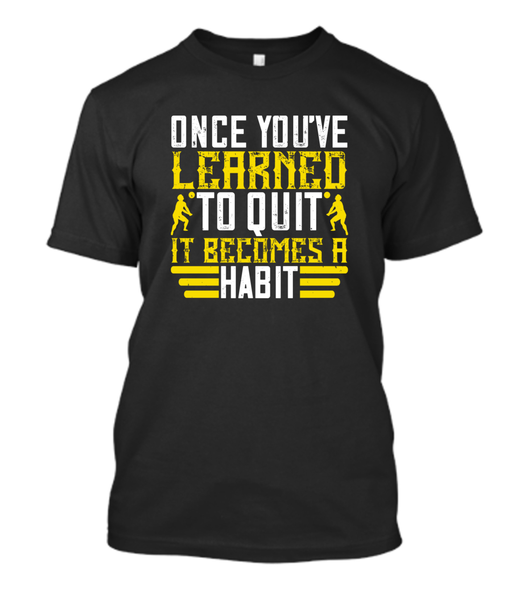 Once You've Learned To Quit It Becomes A Habit With Volleyball T-Shirt