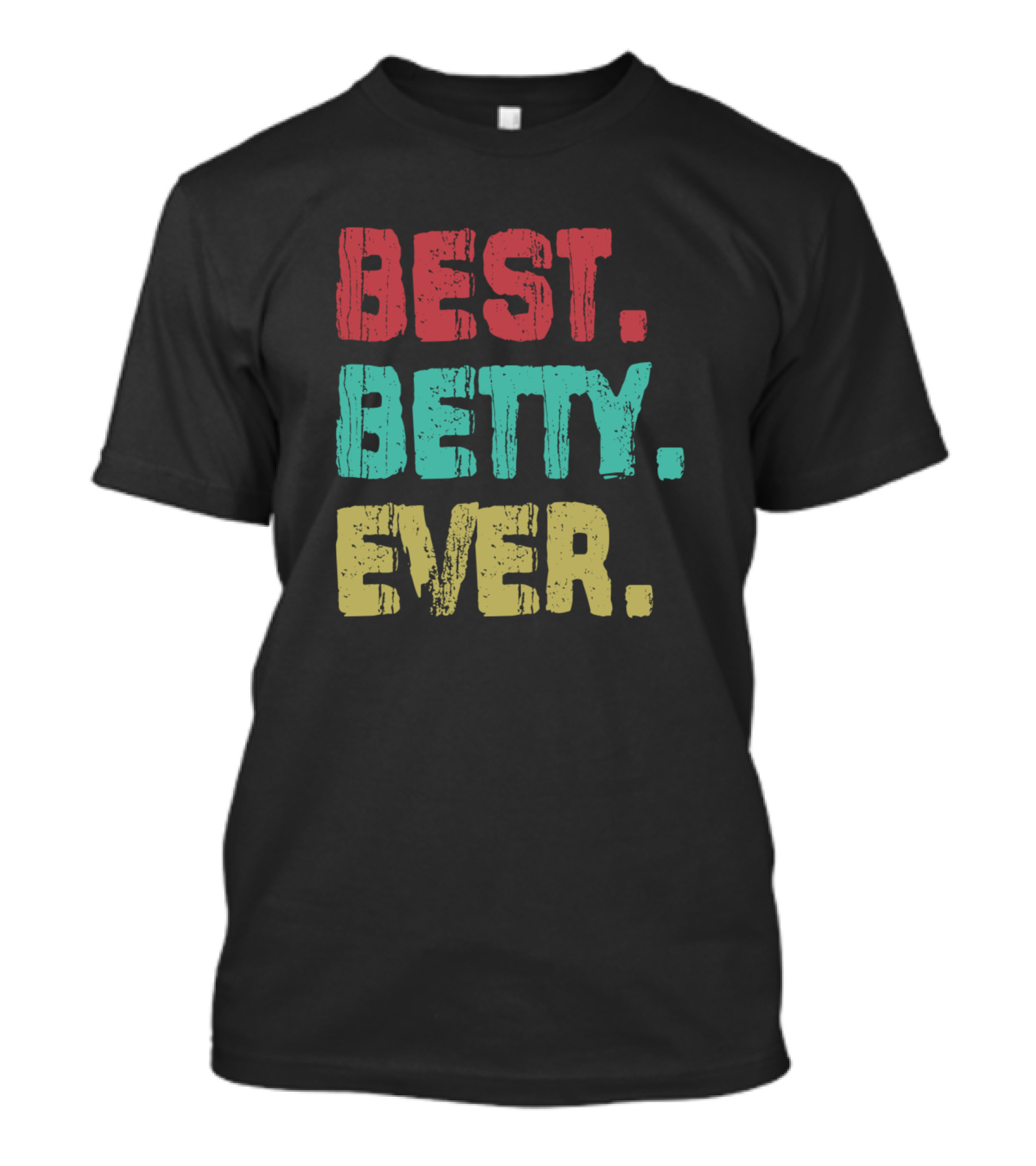 Best Betty Ever Name Birthday Middle Name Fam T-Shirt