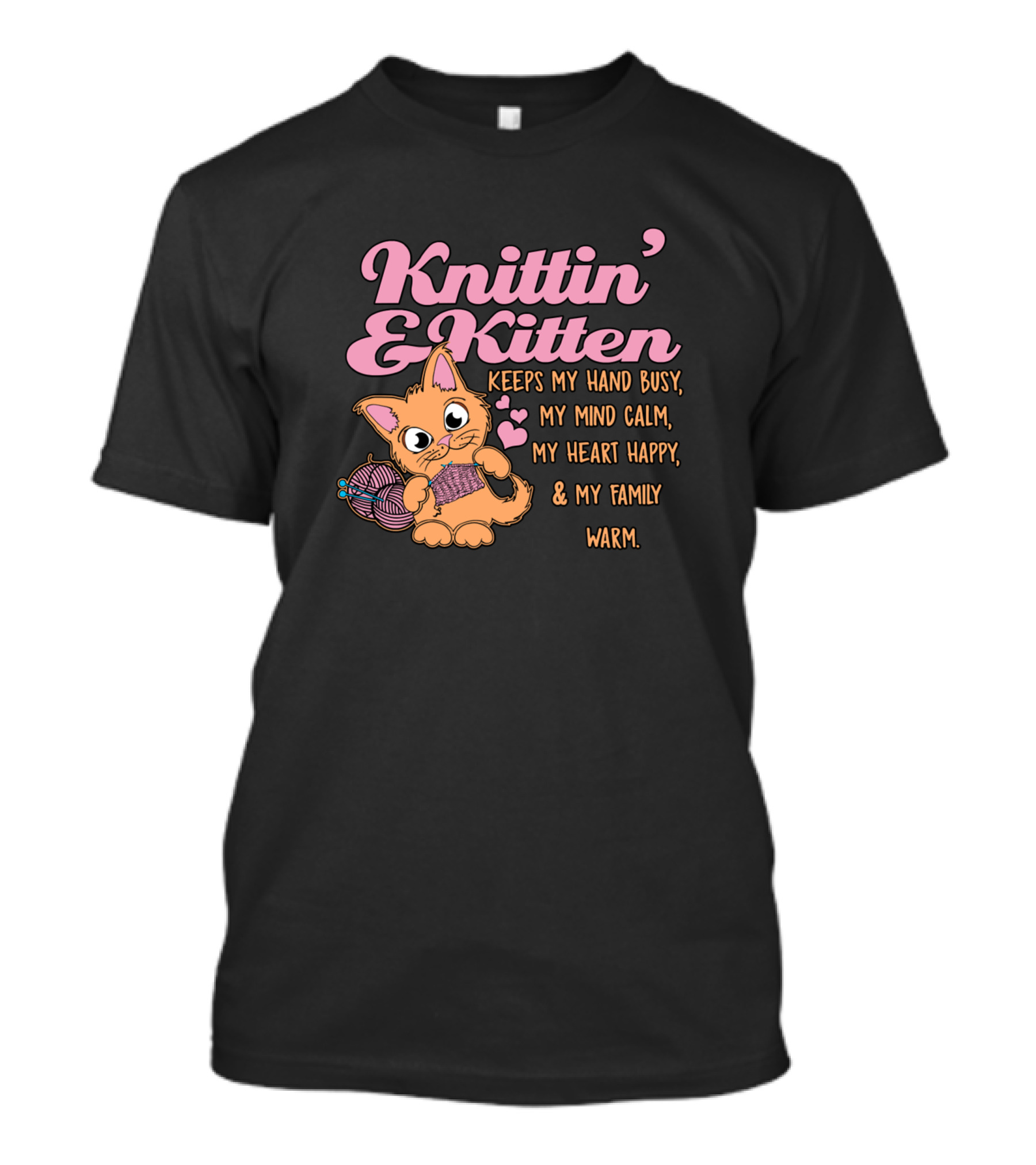Knittin' And Kitten Keeps My Hand Busy My Mind Calm My Heart Happy And My Family Warm T-Shirt