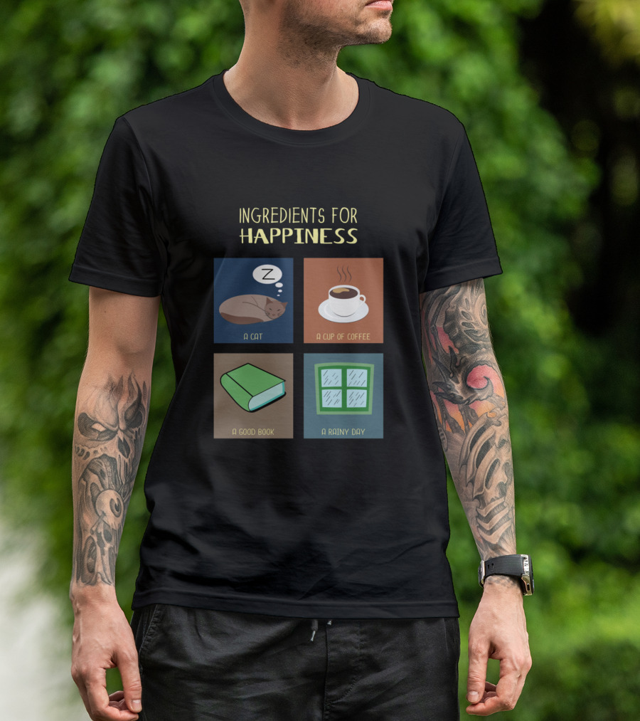 Ingredients For Happiness: A Cat, A Cup Of Coffee, A Good Book, A Rainy Day T-Shirt