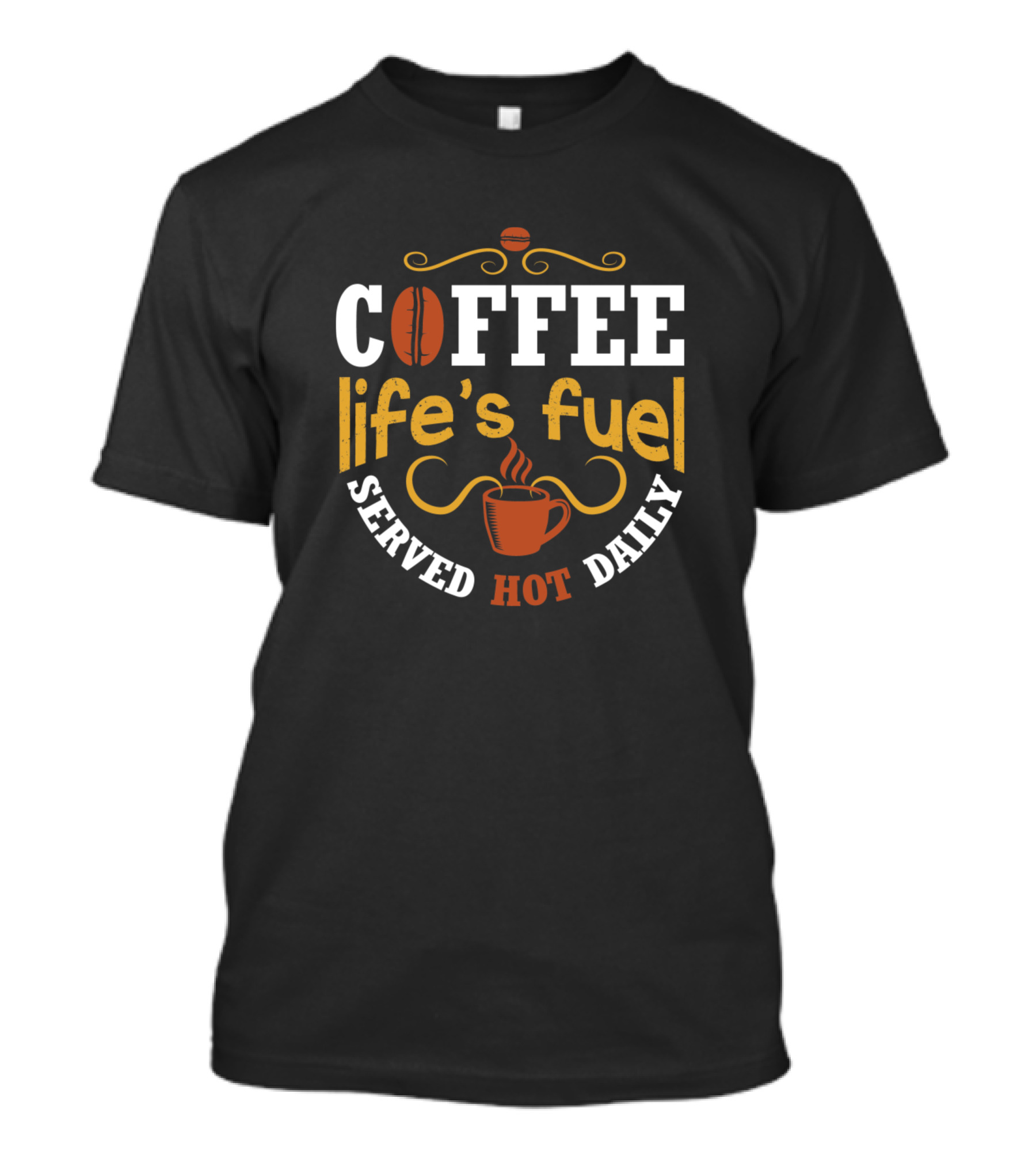 Coffee Life's Fuel Served Hot Daily Coffee Lover Cup T-Shirt