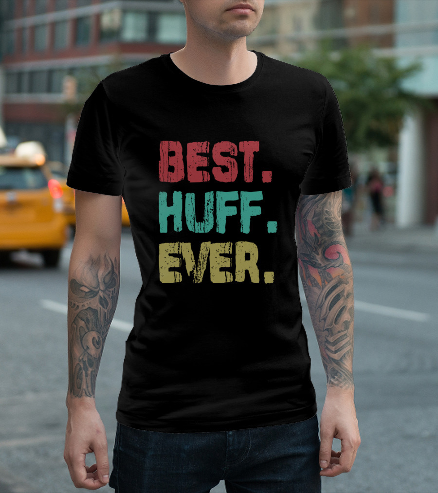 Best Huff Ever Name Birthday Middle Name T-Shirt