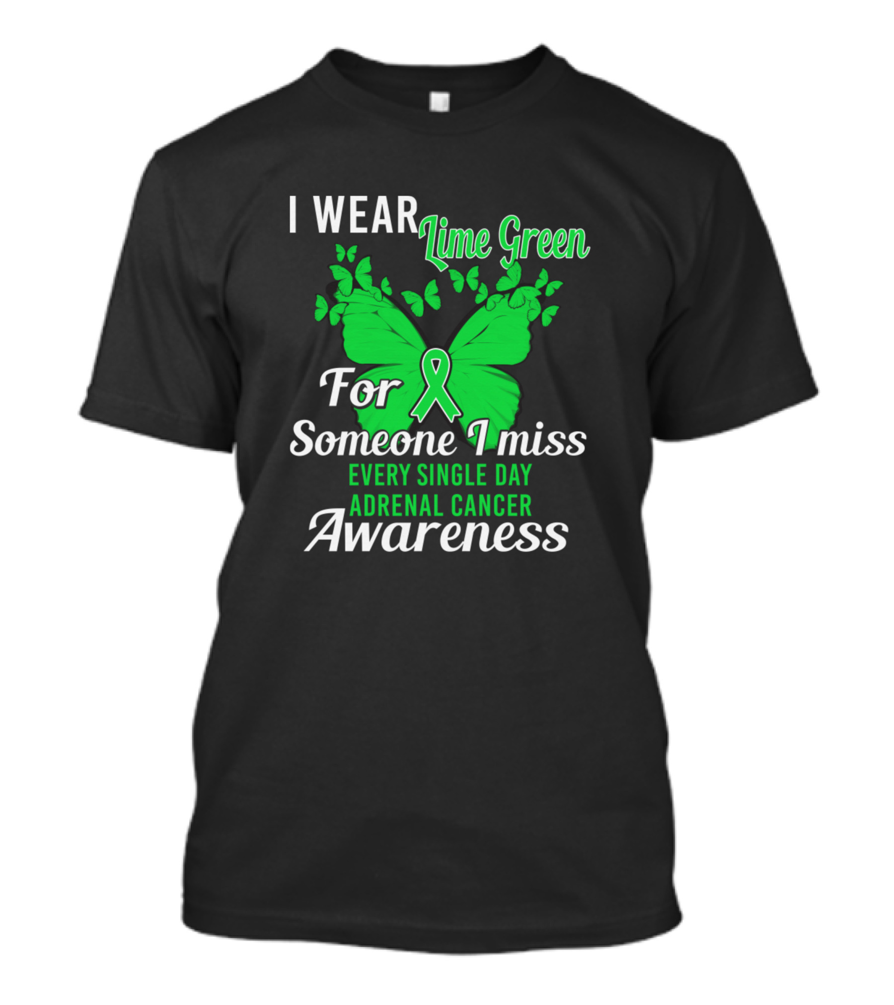 I Wear Lime Green For Someone I Miss Every Single Day Adrenal Cancer Awareness T-Shirt