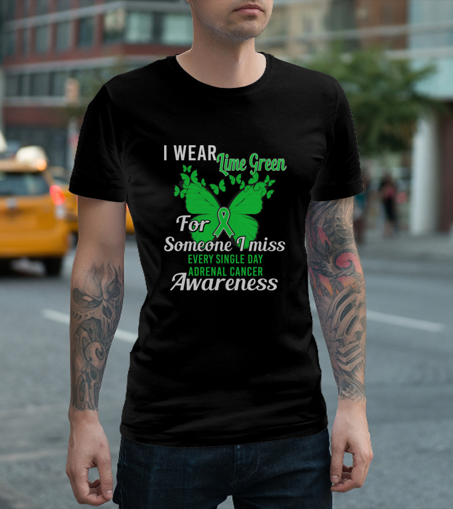 I Wear Lime Green For Someone I Miss Every Single Day Adrenal Cancer Awareness T-Shirt