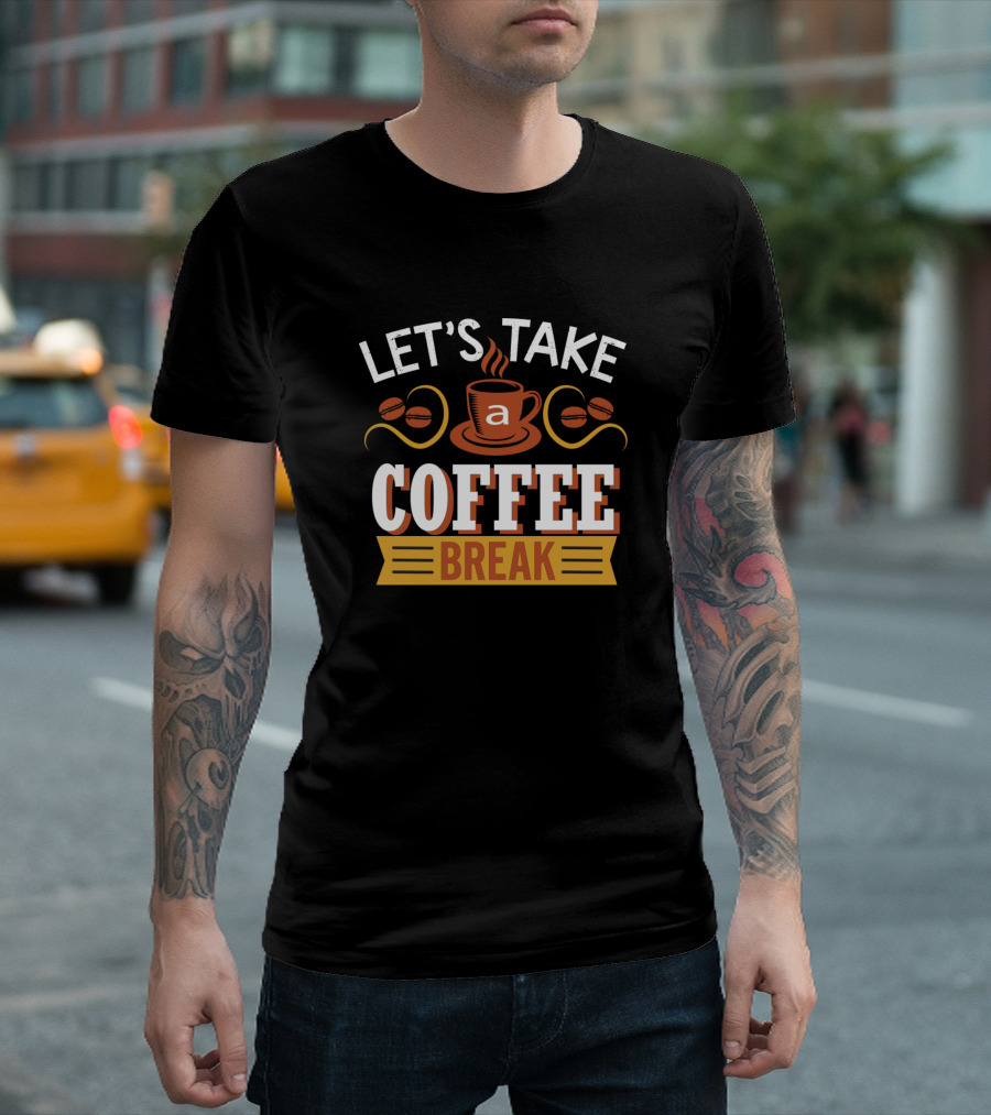 LET'S TAKE A COFFEE BREAK COFFEE LOVER COFFEE T-Shirt