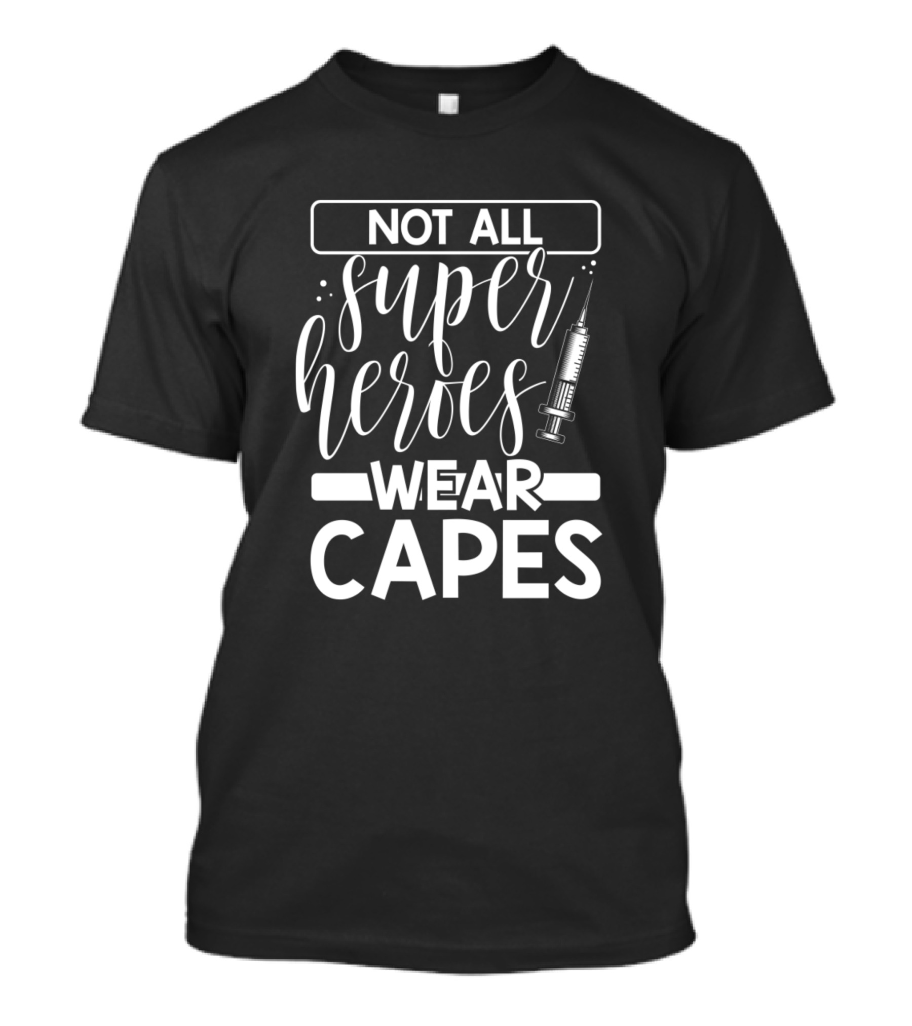 Not All Super Heroes Wear Capes T-Shirt