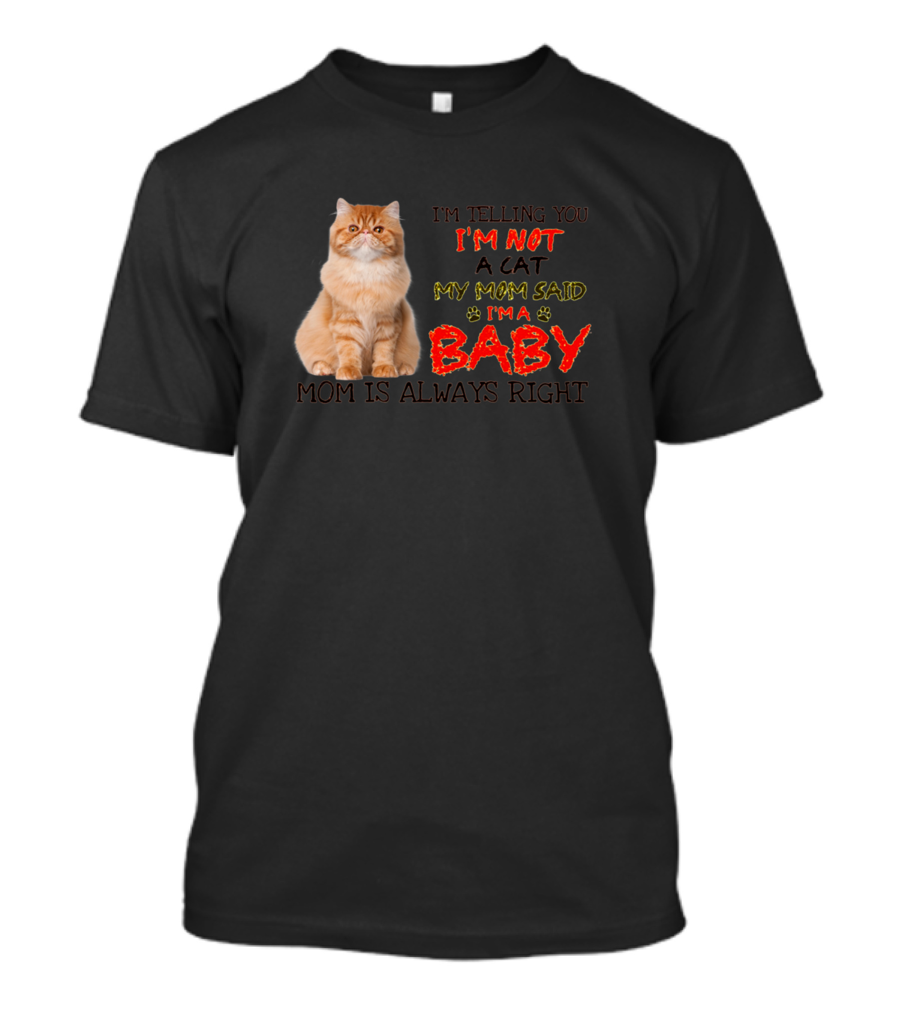 I'M Telling You I'M Not A Cat My Mom Said I'M A Baby Mom Is Always Right T-Shirt
