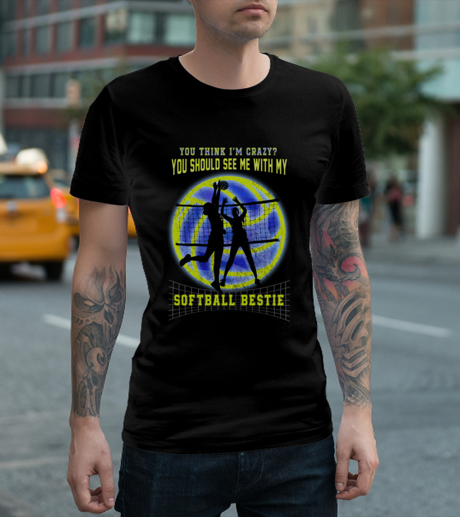 You Think I'm Crazy? You Should See Me With My Softball Bestie T-Shirt