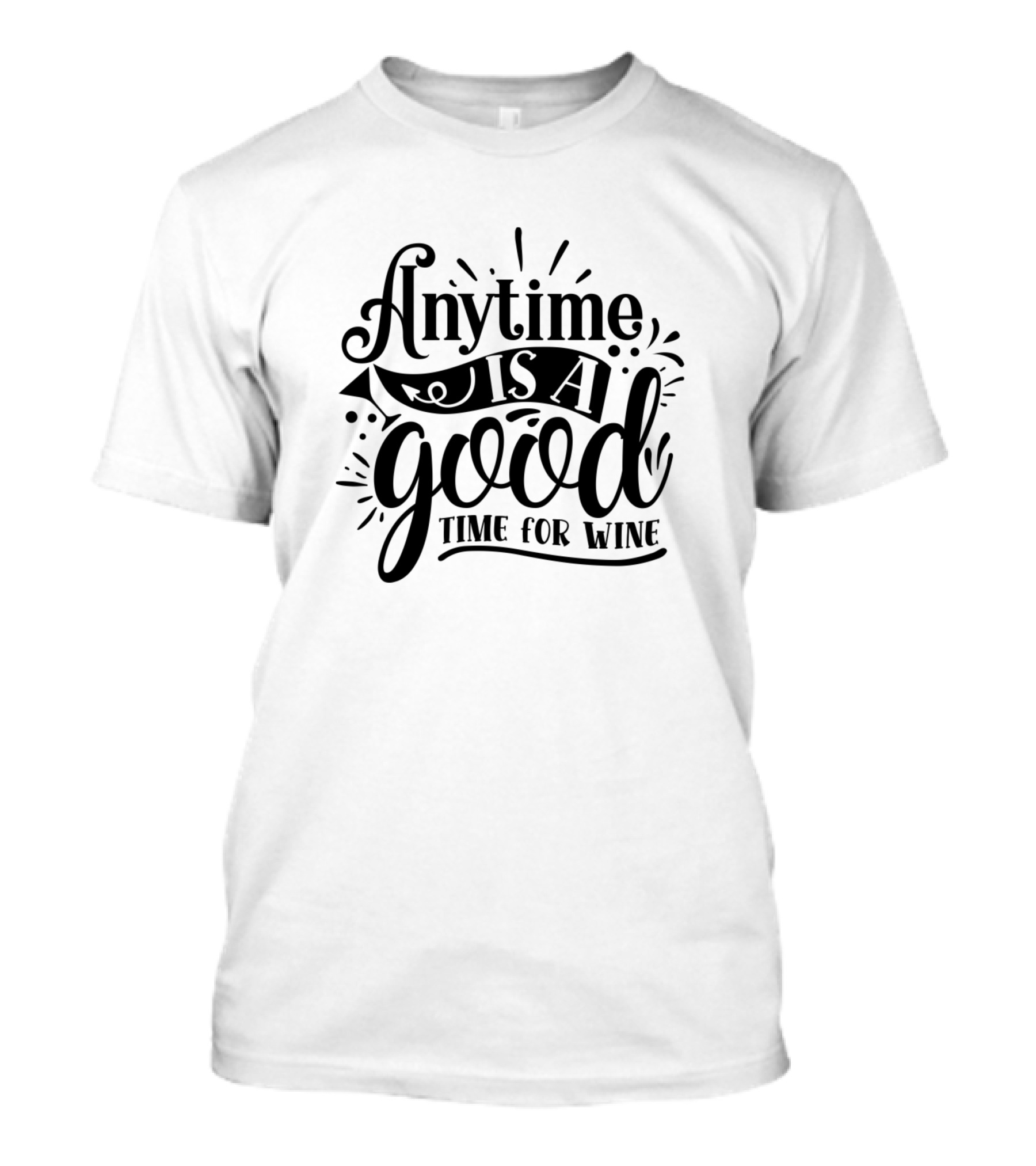 Anytime Is A Good Time For Wine T-Shirt