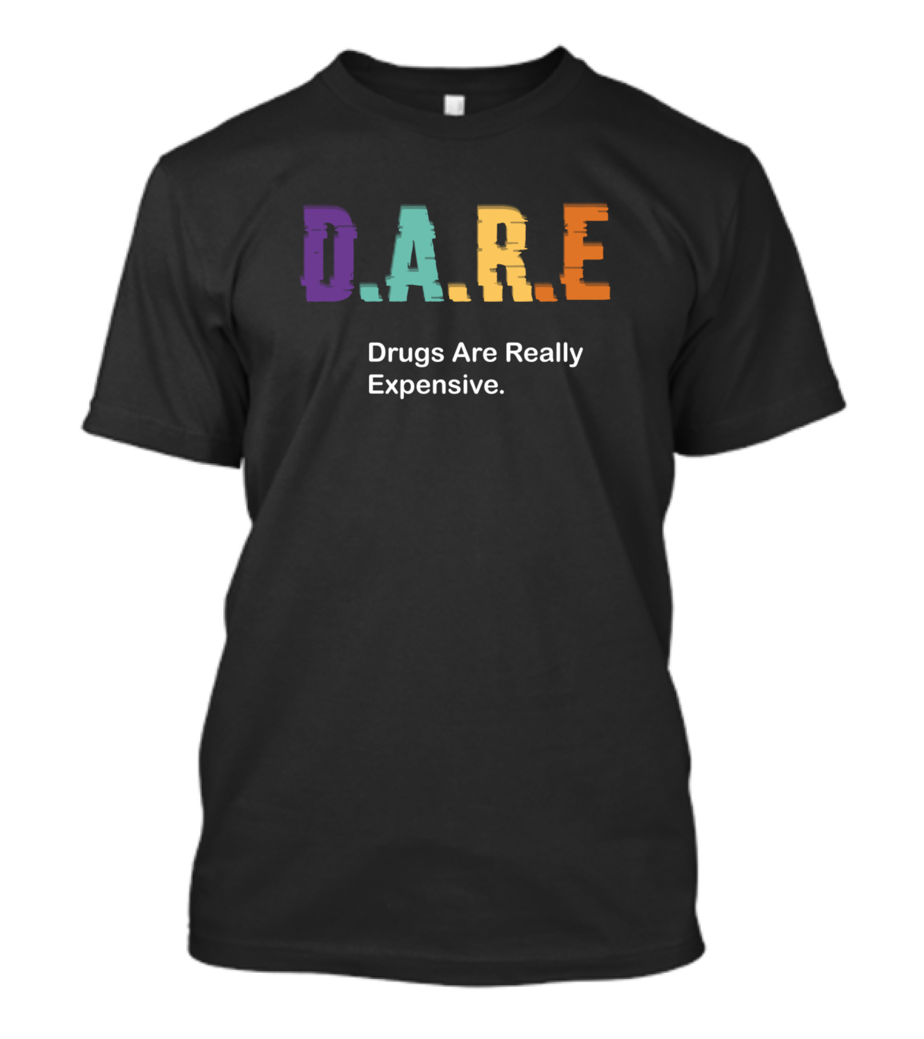 D.A.R.E Drugs Are Really Expensive Multicolor Letters T-Shirt