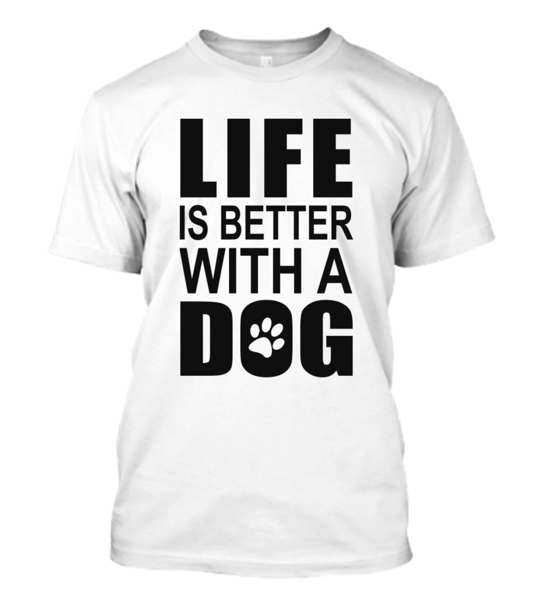 Life Is Better With A Dog Motif Featuring Paw T-Shirt
