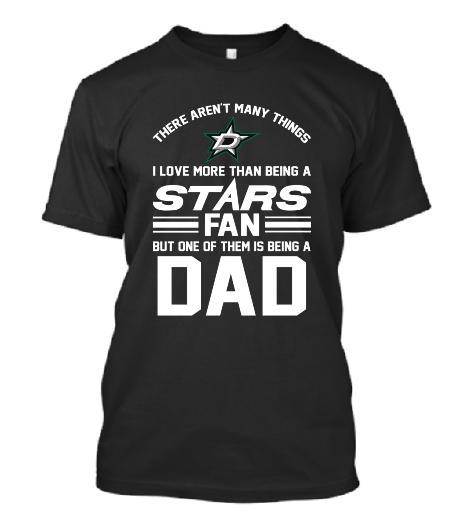 There Aren't Many Things I Love More Than Being A Stars Fan But One Of Them Is Being A Dad T-Shirt