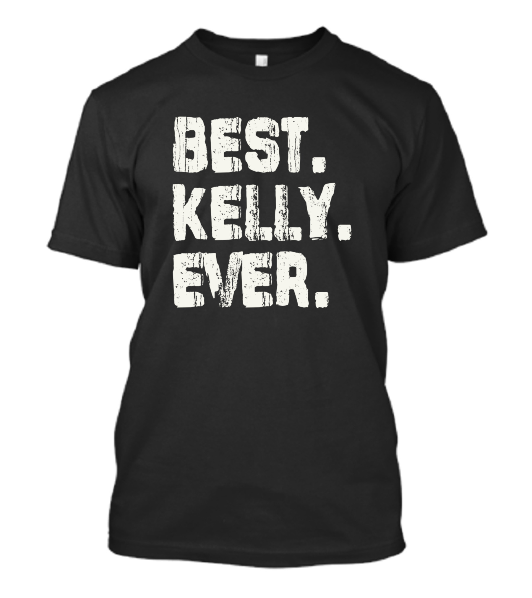 Best Kelly Ever Name Birthday Middle Name Fam T-Shirt