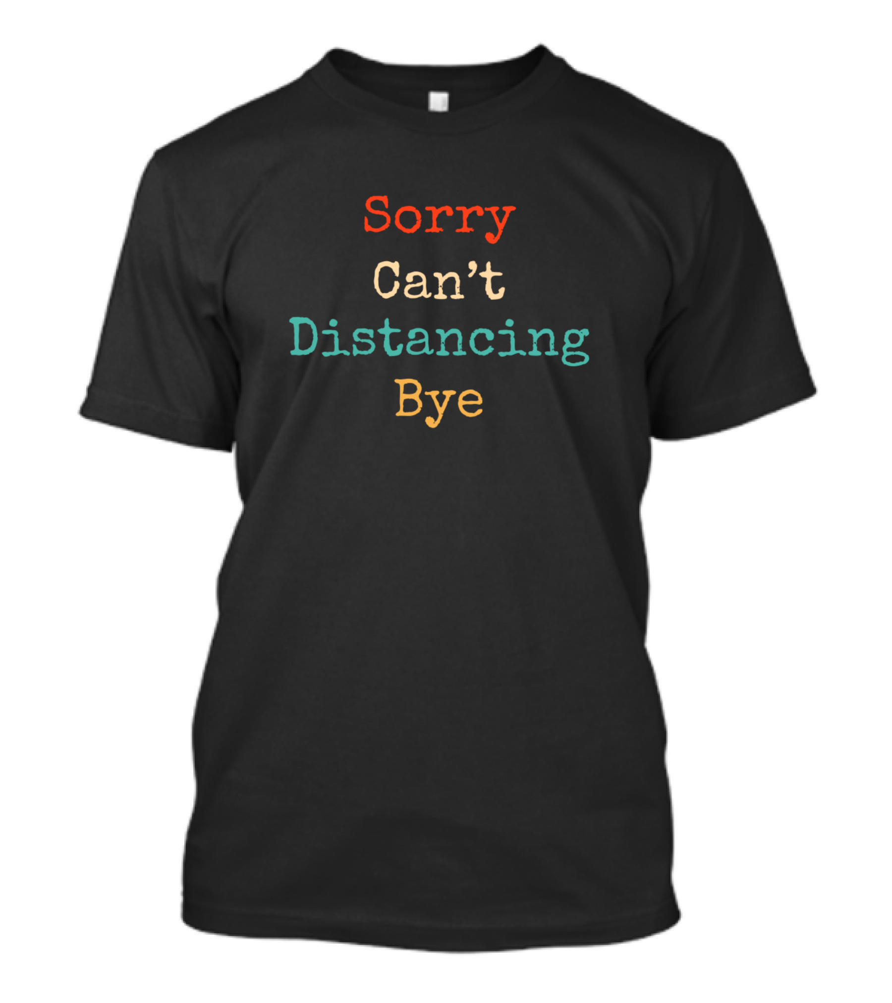 Sorry Can't Distancing Bye Funny Vintage Retro T-Shirt