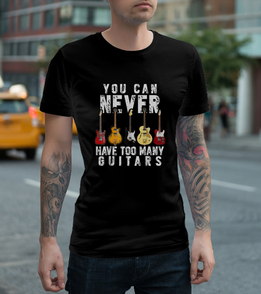 You Can Never Have Too Many Guitars Guitar Lover Electric Acoustic Collection T-Shirt