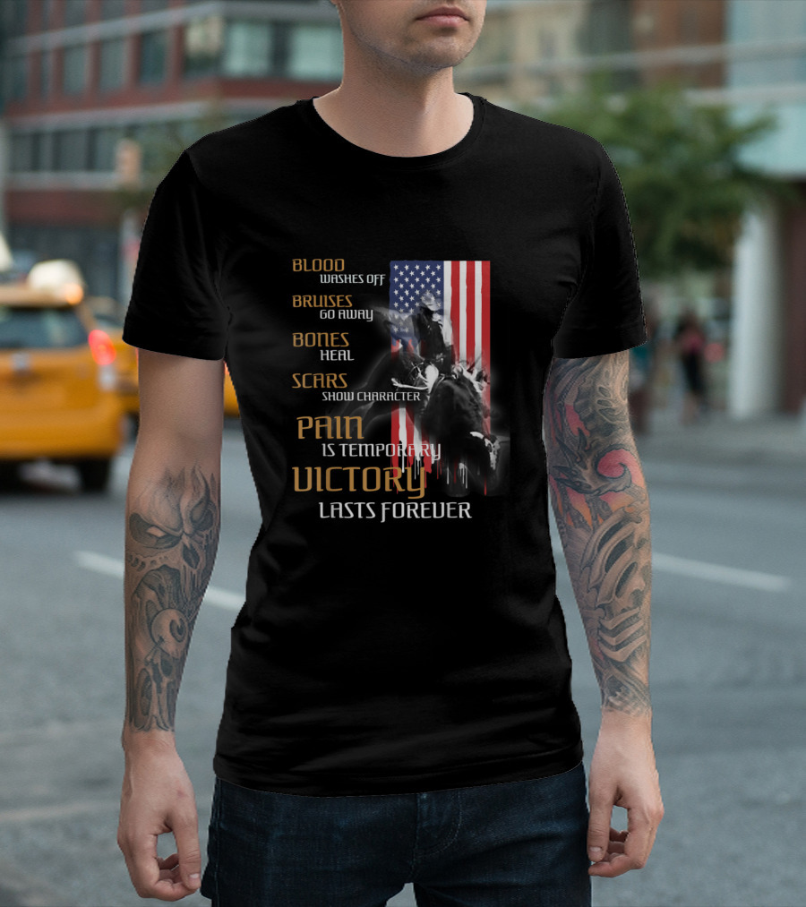 Blood Bruises Bones Scars Pain Victory Lasts Forever Cowboy Bull Riding America T-Shirt