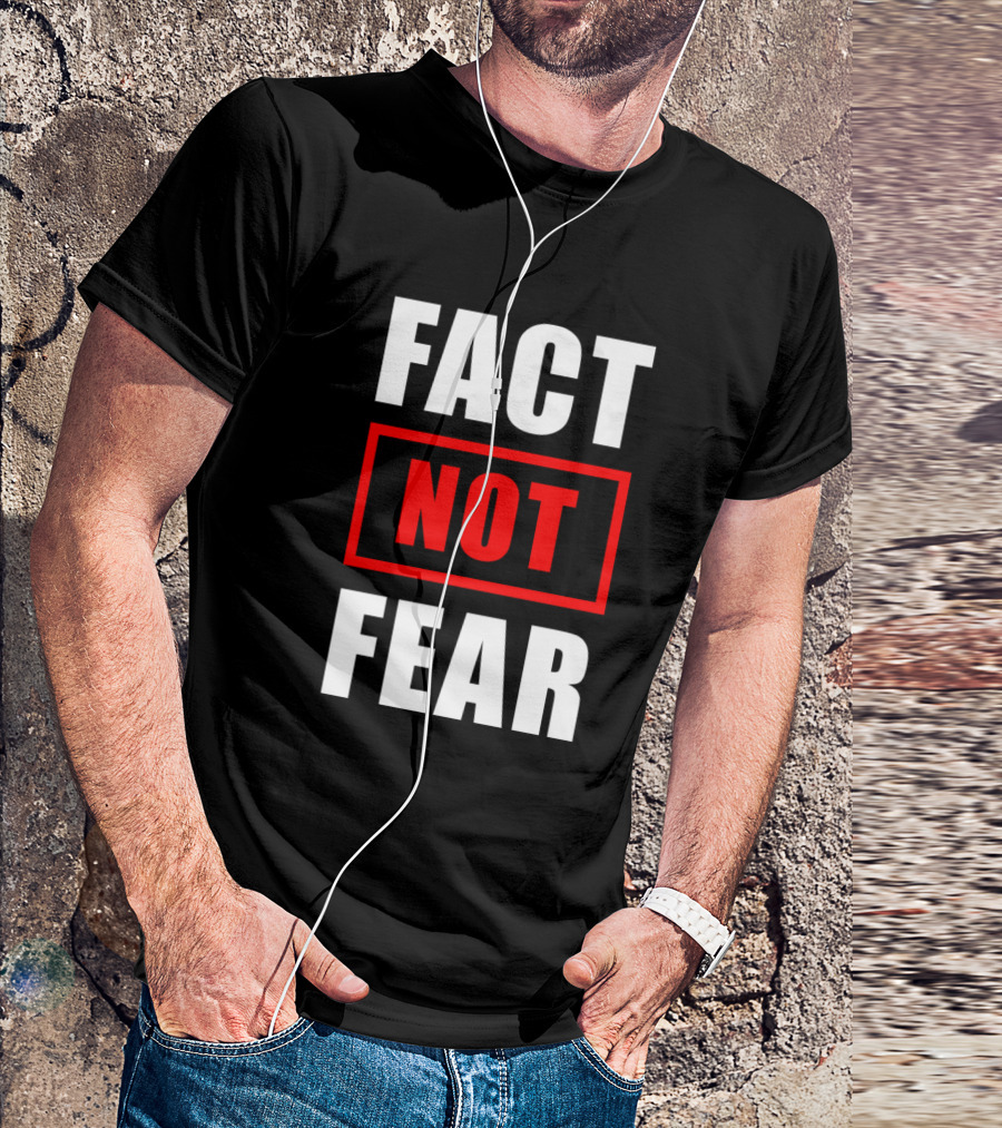 Fact Not Fear Brainwashing Slogan Truth T-Shirt