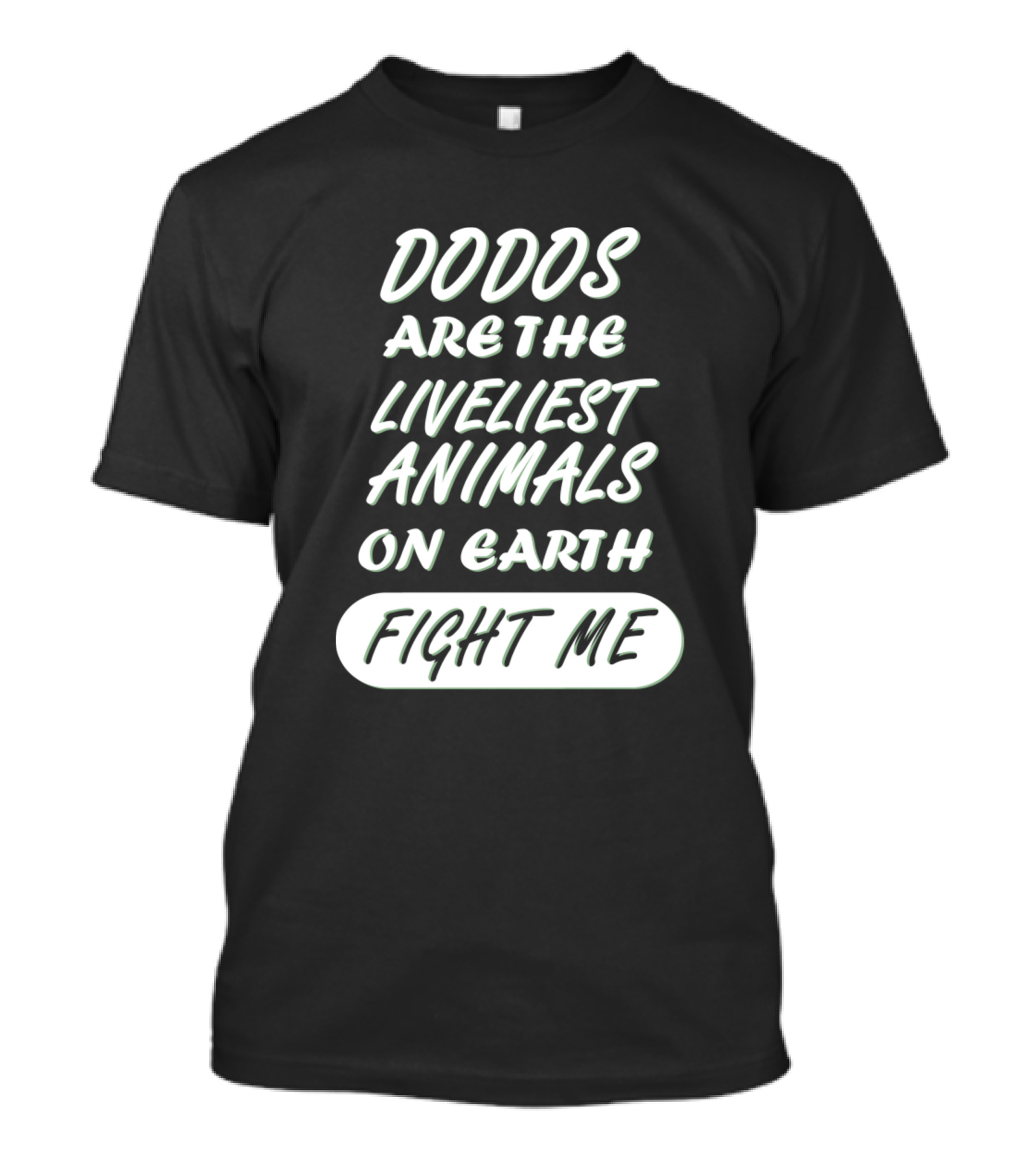 Dodos Are The Liveliest Animals On Earth Fight Me T-Shirt