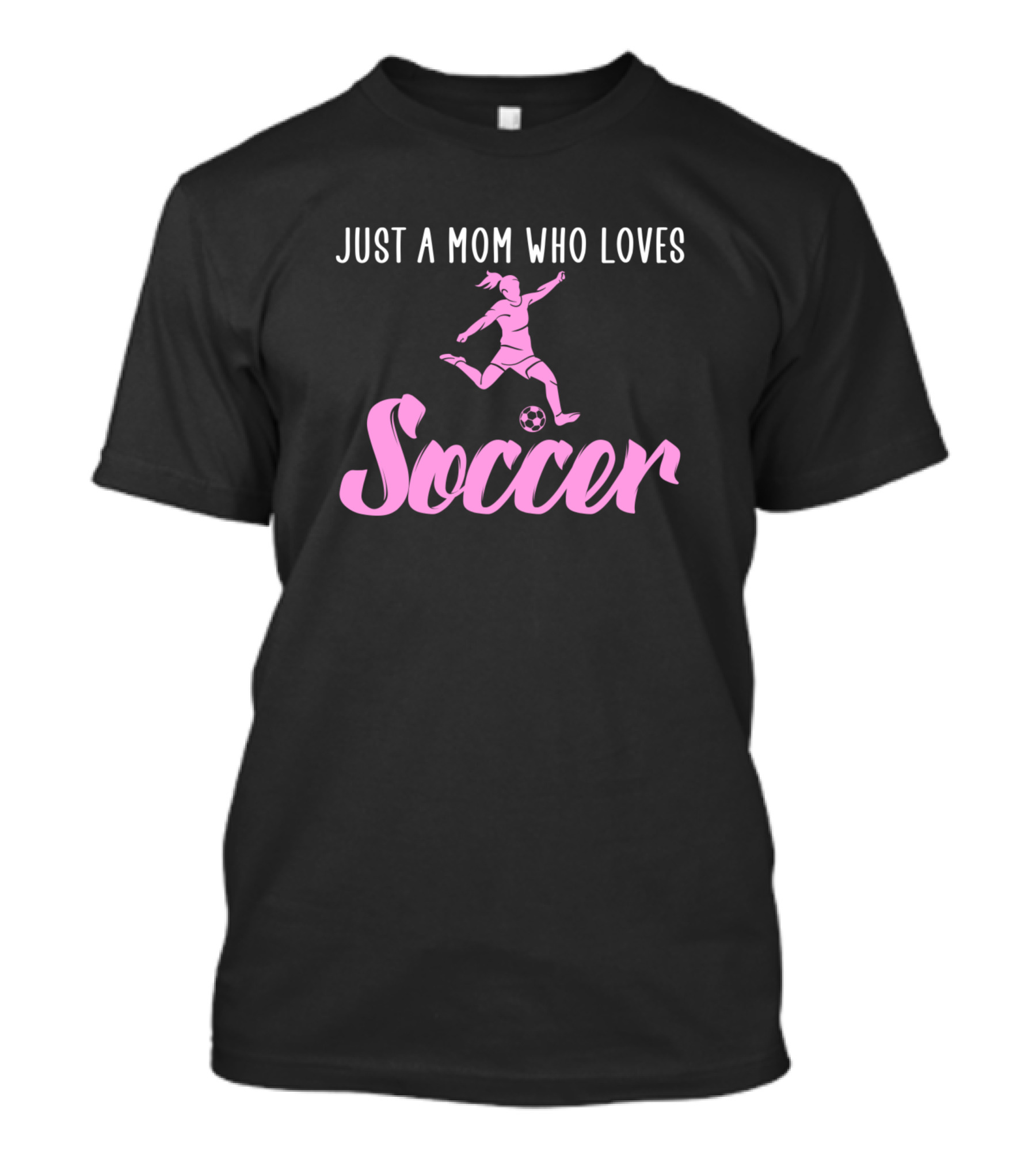 Just A Mom Who Loves Soccer And Kicking A Ball T-Shirt